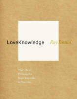 Roy Brand - LoveKnowledge: The Life of Philosophy from Socrates to Derrida - 9780231160452 - V9780231160452