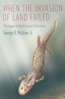 Jr. George R. Mcghee - When the Invasion of Land Failed: The Legacy of the Devonian Extinctions - 9780231160575 - V9780231160575