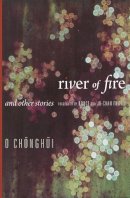 Chong-Hui O - River of Fire and Other Stories - 9780231160674 - V9780231160674