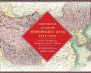 Narangoa Li - Historical Atlas of Northeast Asia, 1590-2010: Korea, Manchuria, Mongolia, Eastern Siberia - 9780231160704 - V9780231160704