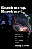 Julia Kristeva - Knock Me Up, Knock Me Down: Images of Pregnancy in Hollywood Films - 9780231161091 - V9780231161091