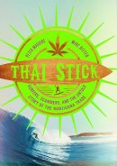 Peter Maguire - Thai Stick: Surfers, Scammers, and the Untold Story of the Marijuana Trade - 9780231161343 - V9780231161343