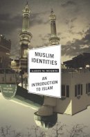 Aaron W. Hughes - Muslim Identities: An Introduction to Islam - 9780231161473 - V9780231161473