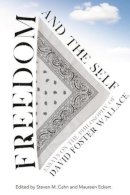 Steven M. (Ed) Cahn - Freedom and the Self: Essays on the Philosophy of David Foster Wallace - 9780231161527 - V9780231161527