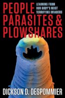 Dickson D. Despommier - People, Parasites, and Plowshares: Learning from Our Body´s Most Terrifying Invaders - 9780231161947 - V9780231161947