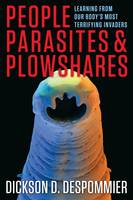 Dickson D. Despommier - People, Parasites, and Plowshares: Learning From Our Body´s Most Terrifying Invaders - 9780231161954 - V9780231161954