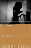Jeffrey Weinstock - The Vampire Film: Undead Cinema - 9780231162012 - V9780231162012