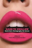 Claire Hines - Hard to Swallow: Hard-Core Pornography on Screen - 9780231162104 - V9780231162104