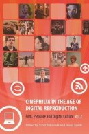 Scott Balcerzak - Cinephilia in the Age of Digital Reproduction: Film, Pleasure, and Digital Culture, Volume 2 - 9780231162173 - V9780231162173