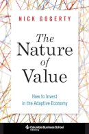 Nick Gogerty - The Nature of Value: How to Invest in the Adaptive Economy - 9780231162449 - V9780231162449