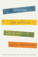 Linell E. (Edi Cady - Religion, the Secular, and the Politics of Sexual Difference - 9780231162487 - V9780231162487