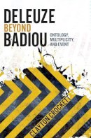 Clayton Crockett - Deleuze Beyond Badiou: Ontology, Multiplicity, and Event - 9780231162685 - V9780231162685