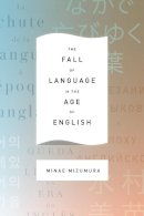 Minae Mizumura - The Fall of Language in the Age of English - 9780231163026 - V9780231163026