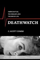 C. Scott Combs - Deathwatch: American Film, Technology, and the End of Life - 9780231163460 - V9780231163460