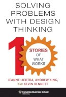 Jeanne Liedtka - Solving Problems with Design Thinking: Ten Stories of What Works - 9780231163569 - V9780231163569