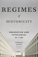 Francois Hartog - Regimes of Historicity: Presentism and Experiences of Time - 9780231163767 - V9780231163767