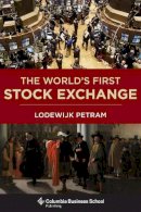 Lodewijk Petram - The World’s First Stock Exchange - 9780231163781 - V9780231163781
