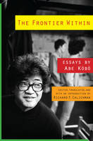Kobo Abe - The Frontier Within: Essays by Abe Kobo - 9780231163873 - V9780231163873