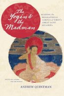Andrew Quintman - The Yogin and the Madman: Reading the Biographical Corpus of Tibet´s Great Saint Milarepa - 9780231164146 - V9780231164146