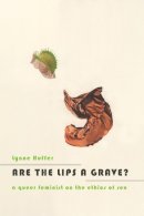 Lynne Huffer - Are the Lips a Grave?: A Queer Feminist on the Ethics of Sex - 9780231164160 - V9780231164160
