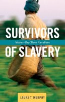 Laura Murphy - Survivors of Slavery: Modern-Day Slave Narratives - 9780231164221 - V9780231164221