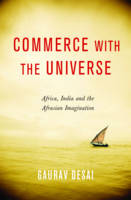 Gaurav Desai - Commerce with the Universe: Africa, India, and the Afrasian Imagination - 9780231164559 - V9780231164559