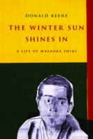 Donald Keene - The Winter Sun Shines In: A Life of Masaoka Shiki - 9780231164894 - V9780231164894