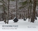Mark C. Taylor - Recovering Place: Reflections on Stone Hill - 9780231164986 - V9780231164986