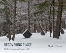 Mark C. Taylor - Recovering Place: Reflections on Stone Hill - 9780231164993 - V9780231164993