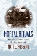 Matt Rossano - Mortal Rituals: What the Story of the Andes Survivors Tells Us About Human Evolution - 9780231165006 - V9780231165006