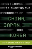 Yung Chul (Edi Park - How Finance is Shaping the Economies of China, Japan, and Korea - 9780231165266 - V9780231165266