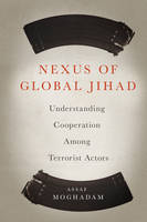 Assaf Moghadam - Nexus of Global Jihad: Understanding Cooperation Among Terrorist Actors - 9780231165372 - V9780231165372