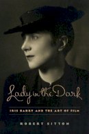 Robert Sitton - Lady in the Dark: Iris Barry and the Art of Film - 9780231165785 - V9780231165785