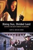 Kate E. Taylor-Jones - Rising Sun, Divided Land: Japanese and South Korean Filmmakers - 9780231165853 - V9780231165853
