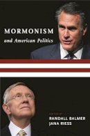Randall (Ed) Balmer - Mormonism and American Politics - 9780231165983 - V9780231165983