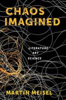 Martin Meisel - Chaos Imagined: Literature, Art, Science - 9780231166324 - V9780231166324