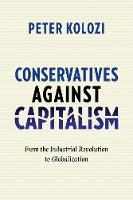 Peter Kolozi - Conservatives Against Capitalism: From the Industrial Revolution to Globalization - 9780231166522 - V9780231166522