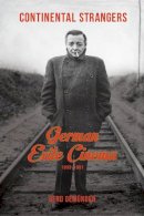 Gerd Gemunden - Continental Strangers: German Exile Cinema, 1933-1951 - 9780231166799 - V9780231166799