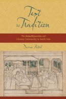 Deven M. Patel - Text to Tradition: The Naisadhiyacarita and Literary Community in South Asia - 9780231166805 - V9780231166805