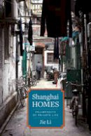 Jie Li - Shanghai Homes: Palimpsests of Private Life - 9780231167161 - V9780231167161