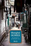 Jie Li - Shanghai Homes: Palimpsests of Private Life - 9780231167178 - V9780231167178