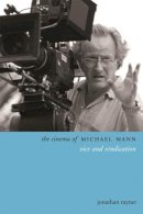 Jonathan Rayner - The Cinema of Michael Mann. Vice and Vindication.  - 9780231167284 - V9780231167284