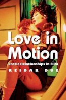 Reidar Due - Love in Motion: Erotic Relationships in Film - 9780231167321 - V9780231167321