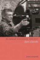 Jeremi Szaniawski - The Cinema of Alexander Sokurov: Figures of Paradox - 9780231167352 - V9780231167352