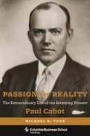 Michael R. Yogg - Passion for Reality: The Extraordinary Life of the Investing Pioneer Paul Cabot - 9780231167468 - V9780231167468