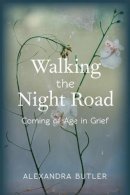 Alexandra Butler - Walking the Night Road: Coming of Age in Grief - 9780231167536 - V9780231167536