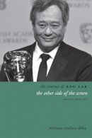 Whitney Crothers Dilley - The Cinema of Ang Lee: The Other Side of the Screen - 9780231167727 - V9780231167727