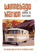 James B. Twitchell - Winnebago Nation: The RV in American Culture - 9780231167789 - V9780231167789