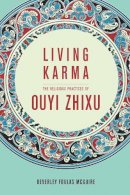 Beverley Foulks Mcguire - Living Karma: The Religious Practices of Ouyi Zhixu - 9780231168021 - V9780231168021