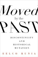 Eelco Runia - Moved by the Past: Discontinuity and Historical Mutation - 9780231168205 - V9780231168205